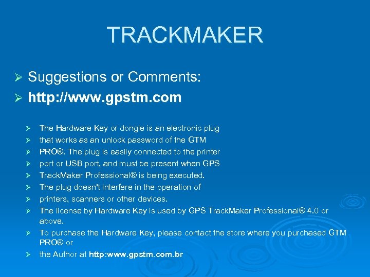 TRACKMAKER Suggestions or Comments: Ø http: //www. gpstm. com Ø Ø Ø The Hardware