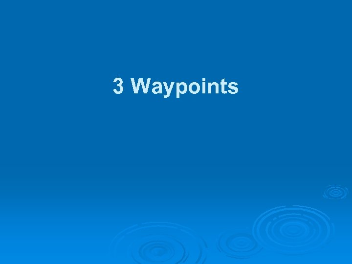 3 Waypoints 