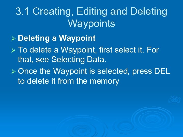 3. 1 Creating, Editing and Deleting Waypoints Ø Deleting a Waypoint Ø To delete