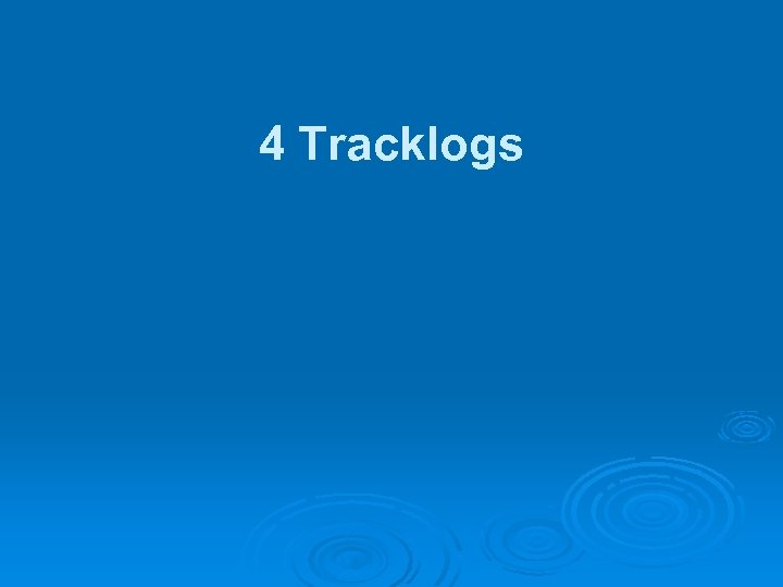 4 Tracklogs 