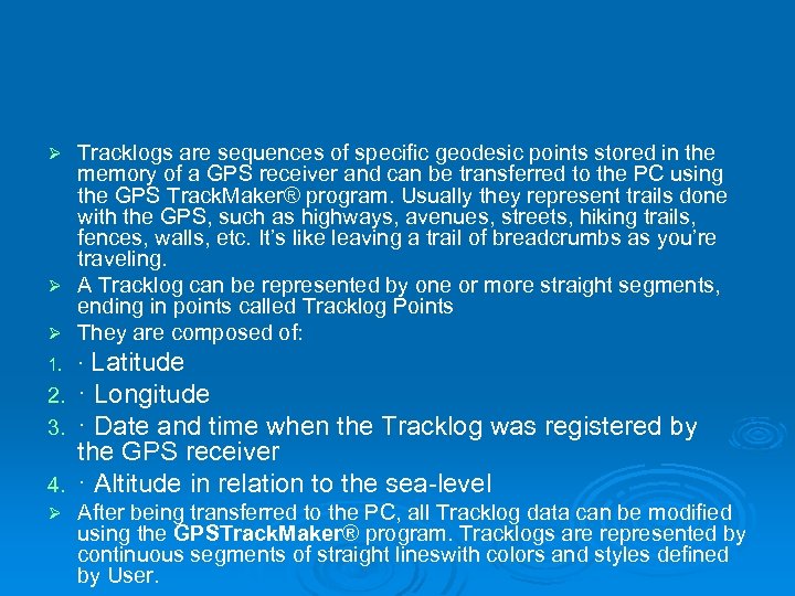 Tracklogs are sequences of specific geodesic points stored in the memory of a GPS