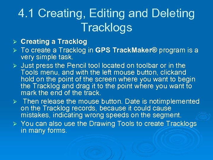 4. 1 Creating, Editing and Deleting Tracklogs Creating a Tracklog To create a Tracklog