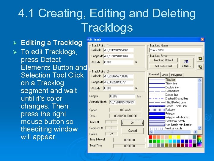 4. 1 Creating, Editing and Deleting Tracklogs Editing a Tracklog Ø To edit Tracklogs,