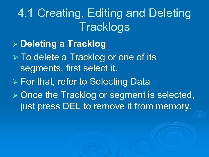 4. 1 Creating, Editing and Deleting Tracklogs Ø Deleting a Tracklog Ø To delete