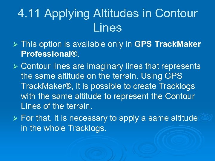 4. 11 Applying Altitudes in Contour Lines This option is available only in GPS