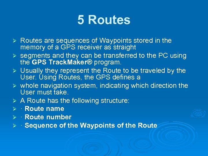 5 Routes Ø Ø Ø Ø Routes are sequences of Waypoints stored in the