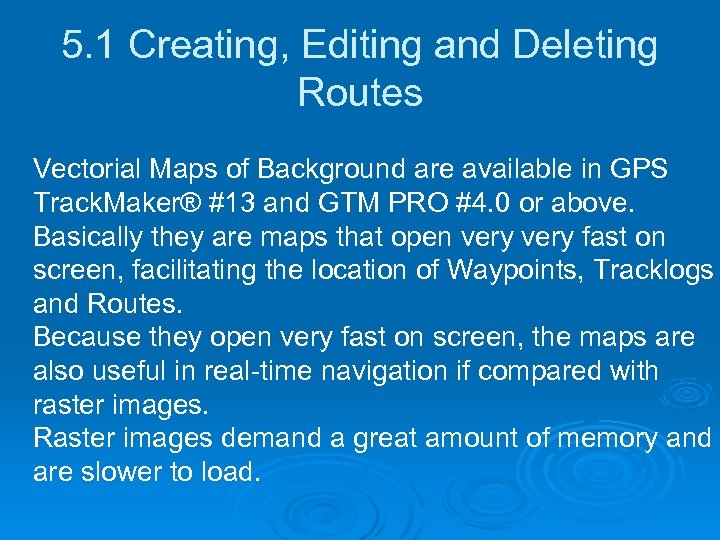 5. 1 Creating, Editing and Deleting Routes Vectorial Maps of Background are available in