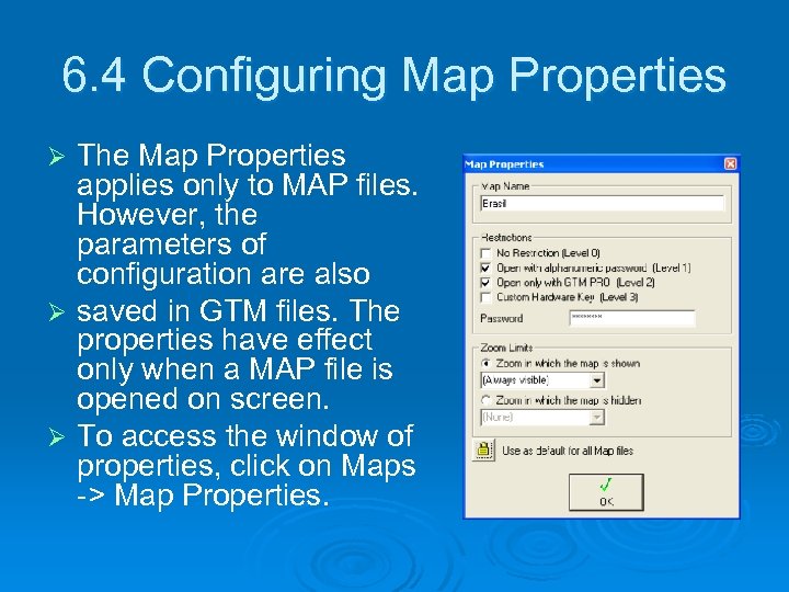 6. 4 Configuring Map Properties The Map Properties applies only to MAP files. However,