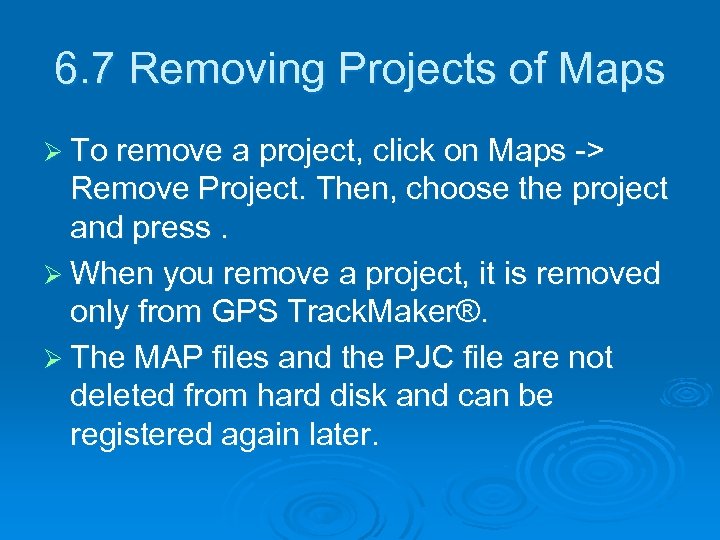 6. 7 Removing Projects of Maps Ø To remove a project, click on Maps
