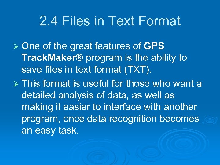 2. 4 Files in Text Format Ø One of the great features of GPS