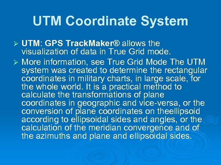 UTM Coordinate System UTM: GPS Track. Maker® allows the visualization of data in True