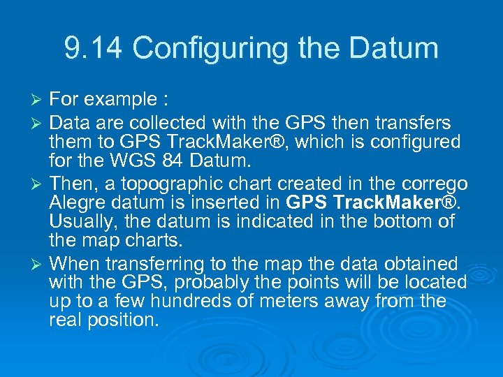 9. 14 Configuring the Datum For example : Data are collected with the GPS