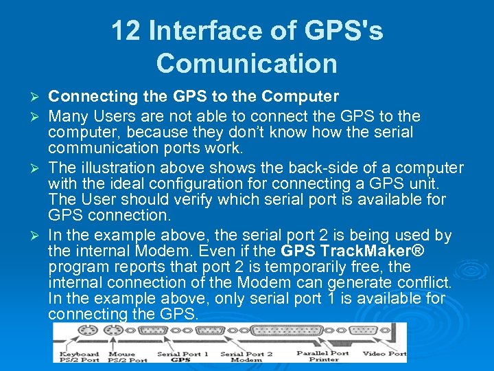 12 Interface of GPS's Comunication Connecting the GPS to the Computer Many Users are