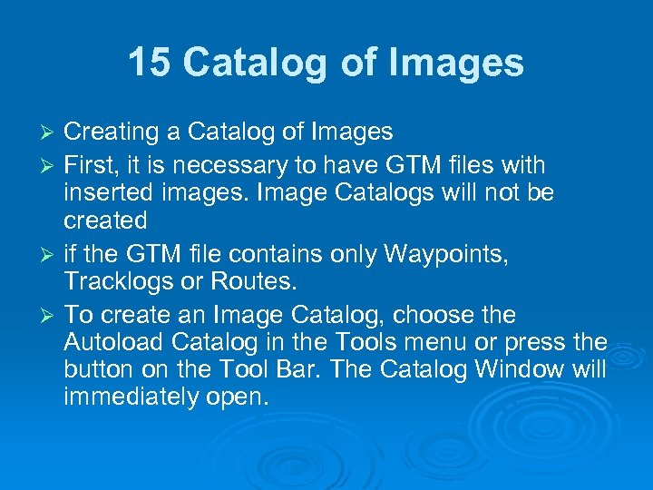 15 Catalog of Images Creating a Catalog of Images Ø First, it is necessary