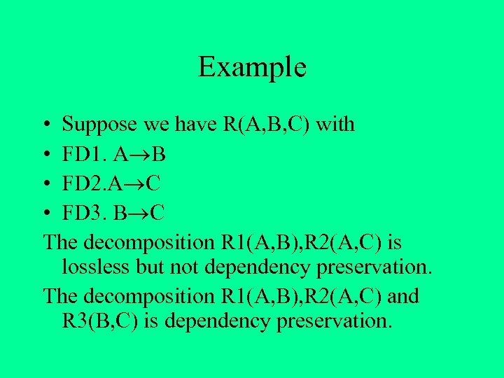 Example • Suppose we have R(A, B, C) with • FD 1. A B