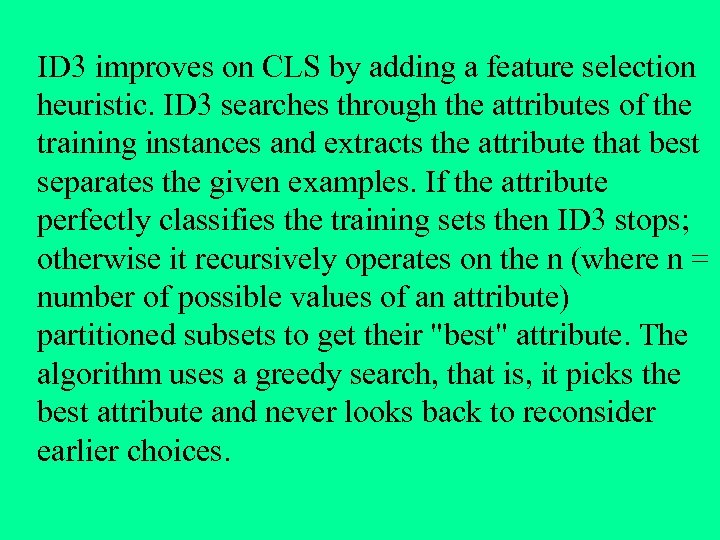 ID 3 improves on CLS by adding a feature selection heuristic. ID 3 searches