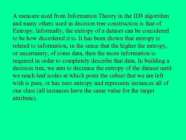 A measure used from Information Theory in the ID 3 algorithm and many others