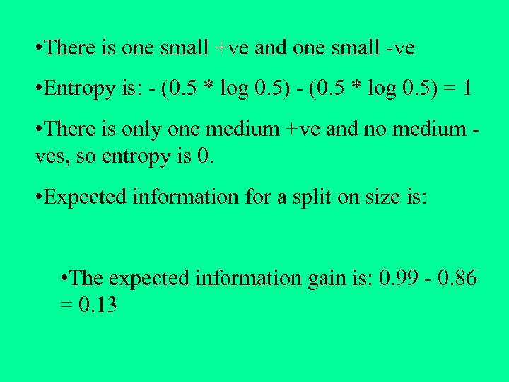  • There is one small +ve and one small -ve • Entropy is: