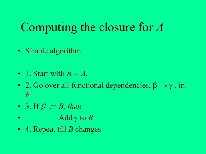 Computing the closure for A • Simple algorithm • 1. Start with B =