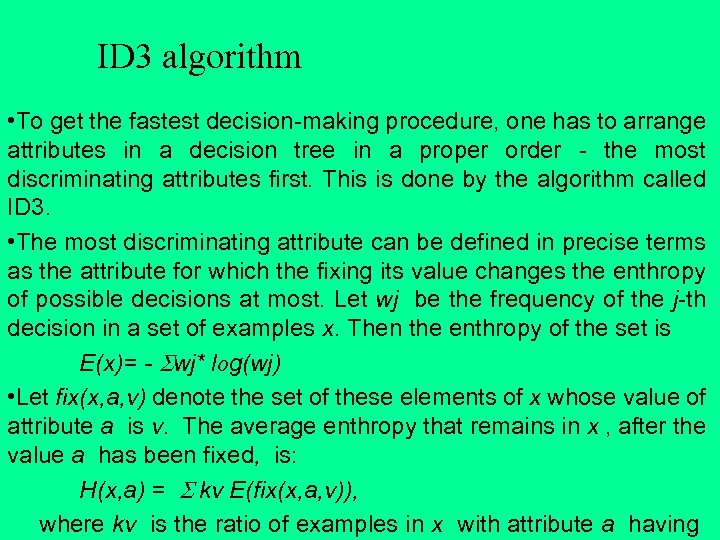 ID 3 algorithm • To get the fastest decision-making procedure, one has to arrange