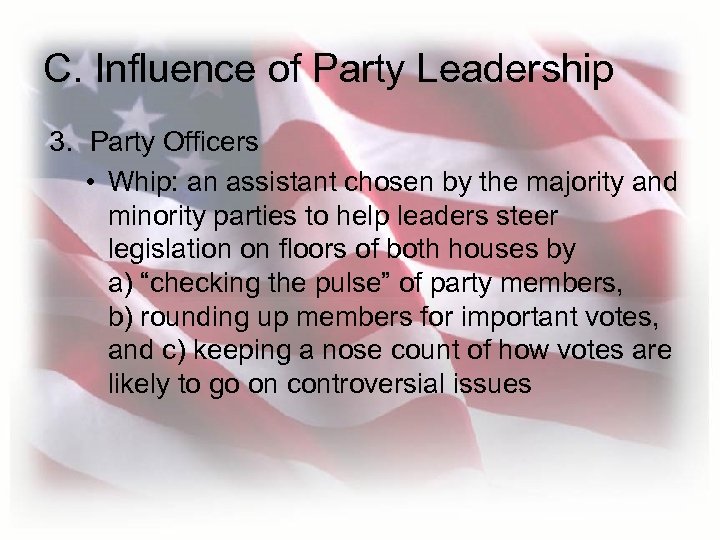 C. Influence of Party Leadership 3. Party Officers • Whip: an assistant chosen by
