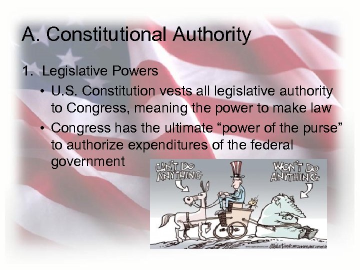 A. Constitutional Authority 1. Legislative Powers • U. S. Constitution vests all legislative authority