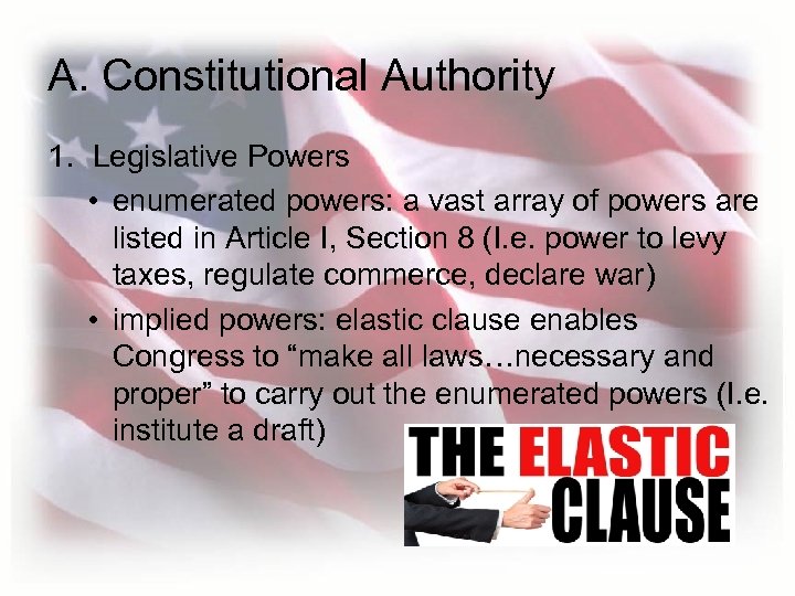 A. Constitutional Authority 1. Legislative Powers • enumerated powers: a vast array of powers