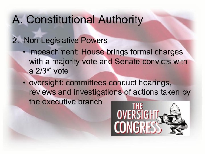 A. Constitutional Authority 2. Non-Legislative Powers • impeachment: House brings formal charges with a