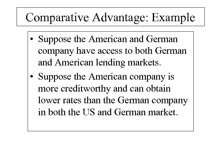 Comparative Advantage: Example • Suppose the American and German company have access to both