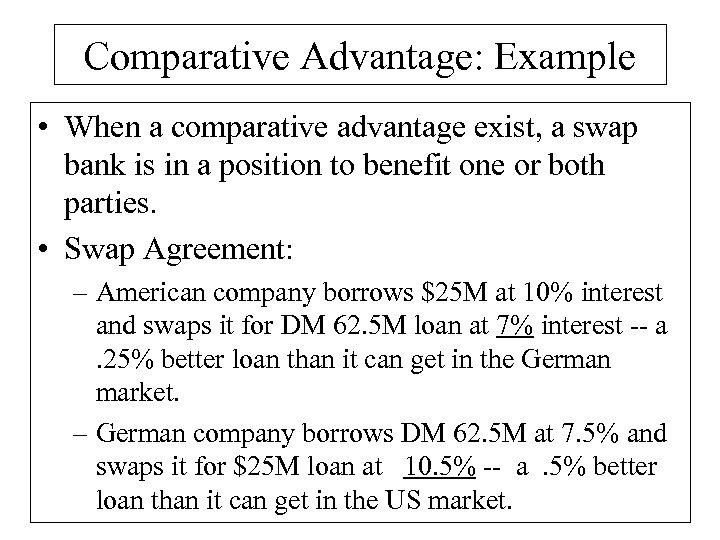 Comparative Advantage: Example • When a comparative advantage exist, a swap bank is in