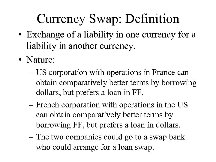 Currency Swap: Definition • Exchange of a liability in one currency for a liability