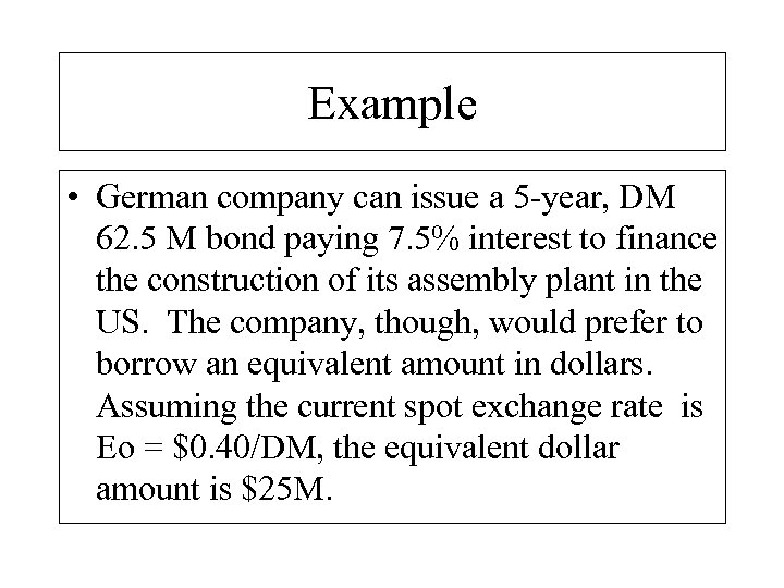 Example • German company can issue a 5 -year, DM 62. 5 M bond