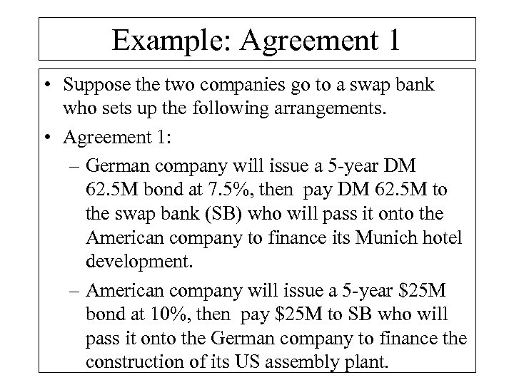 Example: Agreement 1 • Suppose the two companies go to a swap bank who