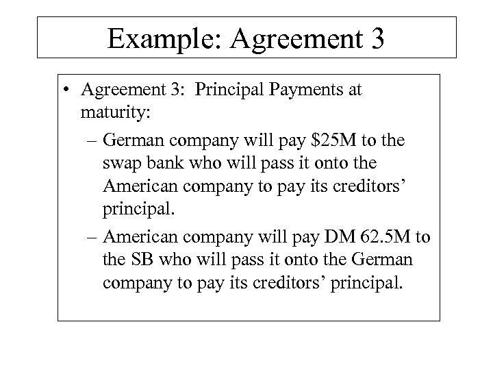 Example: Agreement 3 • Agreement 3: Principal Payments at maturity: – German company will