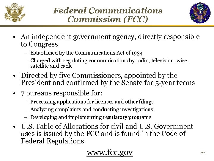 Federal Communications Commission (FCC) • An independent government agency, directly responsible to Congress –