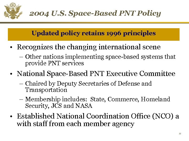 2004 U. S. Space-Based PNT Policy Updated policy retains 1996 principles • Recognizes the