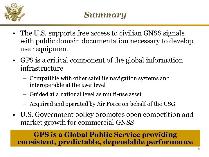 Summary • The U. S. supports free access to civilian GNSS signals with public