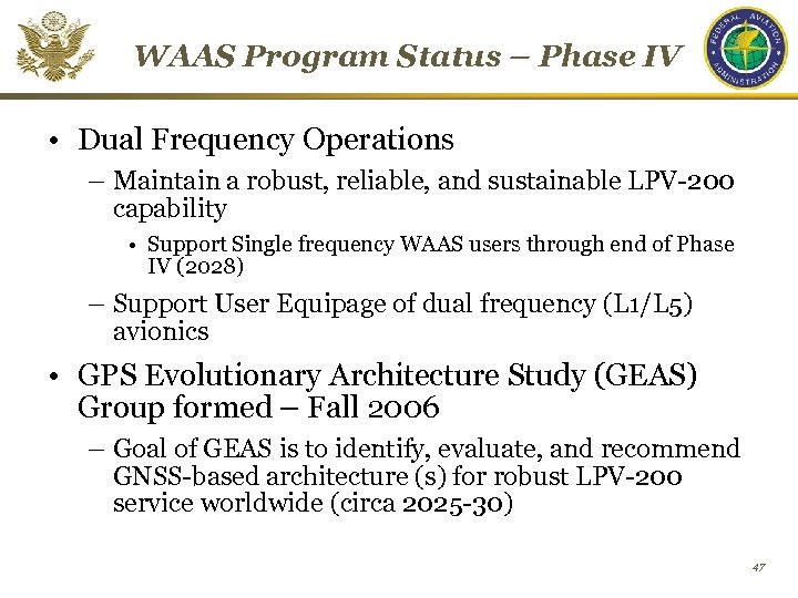 WAAS Program Status – Phase IV • Dual Frequency Operations – Maintain a robust,