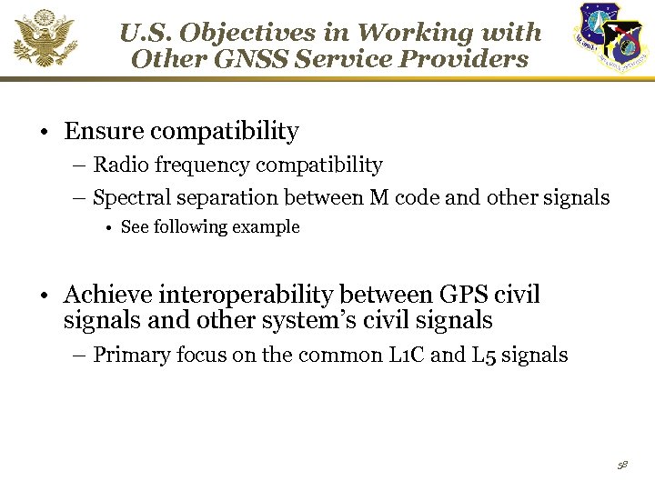 U. S. Objectives in Working with Other GNSS Service Providers • Ensure compatibility –