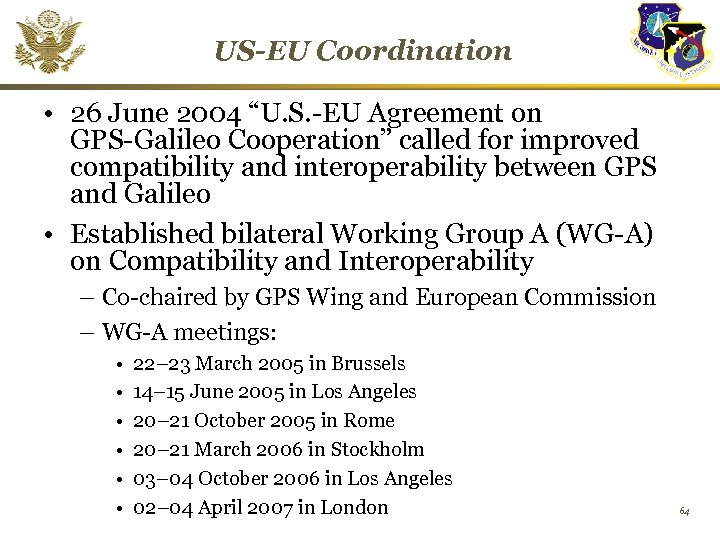 US-EU Coordination • 26 June 2004 “U. S. -EU Agreement on GPS-Galileo Cooperation” called