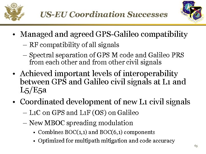 US-EU Coordination Successes • Managed and agreed GPS-Galileo compatibility – RF compatibility of all