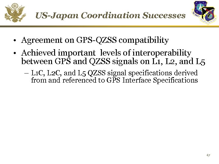 US-Japan Coordination Successes • Agreement on GPS-QZSS compatibility • Achieved important levels of interoperability