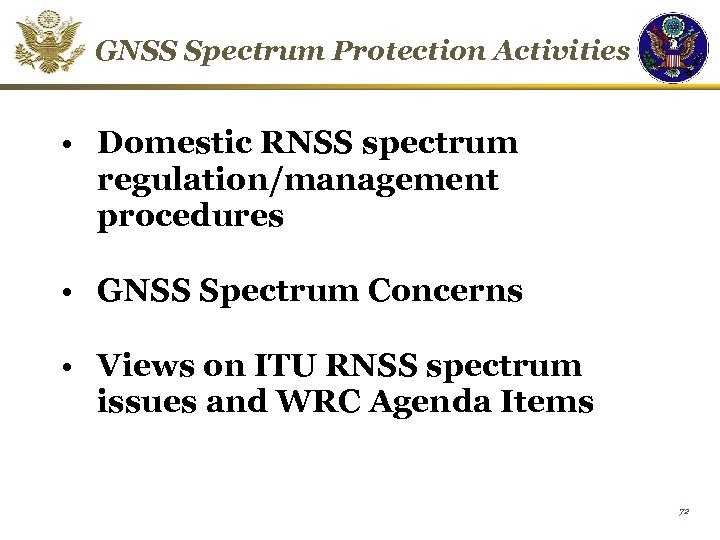 GNSS Spectrum Protection Activities • Domestic RNSS spectrum regulation/management procedures • GNSS Spectrum Concerns