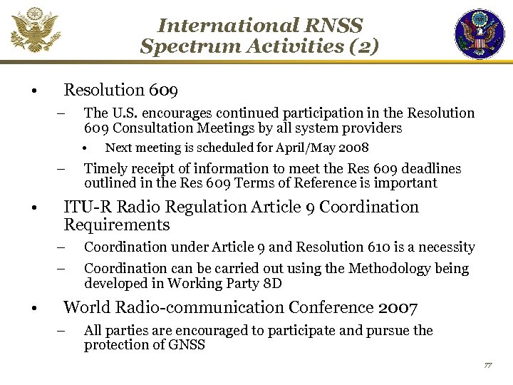 International RNSS Spectrum Activities (2) • Resolution 609 – The U. S. encourages continued