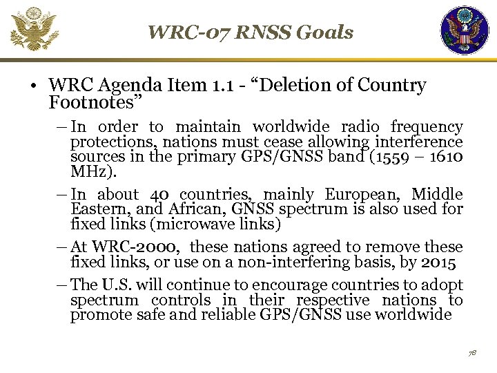 WRC-07 RNSS Goals • WRC Agenda Item 1. 1 - “Deletion of Country Footnotes”