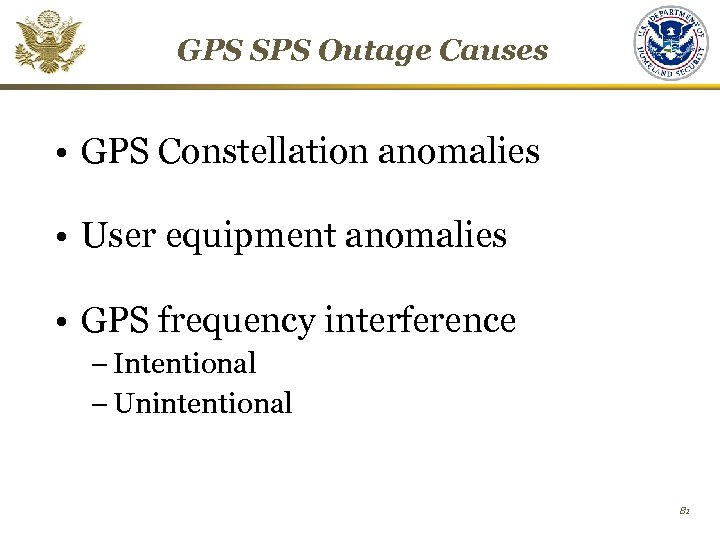 GPS SPS Outage Causes • GPS Constellation anomalies • User equipment anomalies • GPS