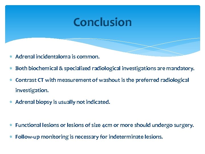 Conclusion Adrenal incidentaloma is common. Both biochemical & specialized radiological investigations are mandatory. Contrast