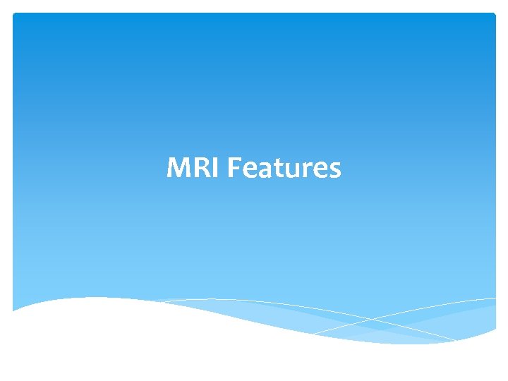 MRI Features 