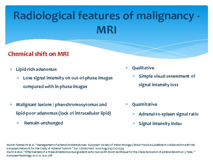 Radiological features of malignancy - MRI Chemical shift on MRI Lipid-rich adenomas Lose signal