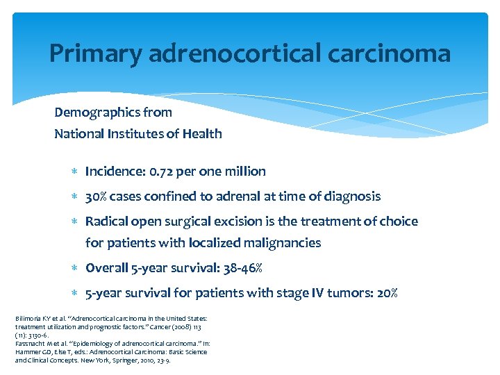 Primary adrenocortical carcinoma Demographics from National Institutes of Health Incidence: 0. 72 per one